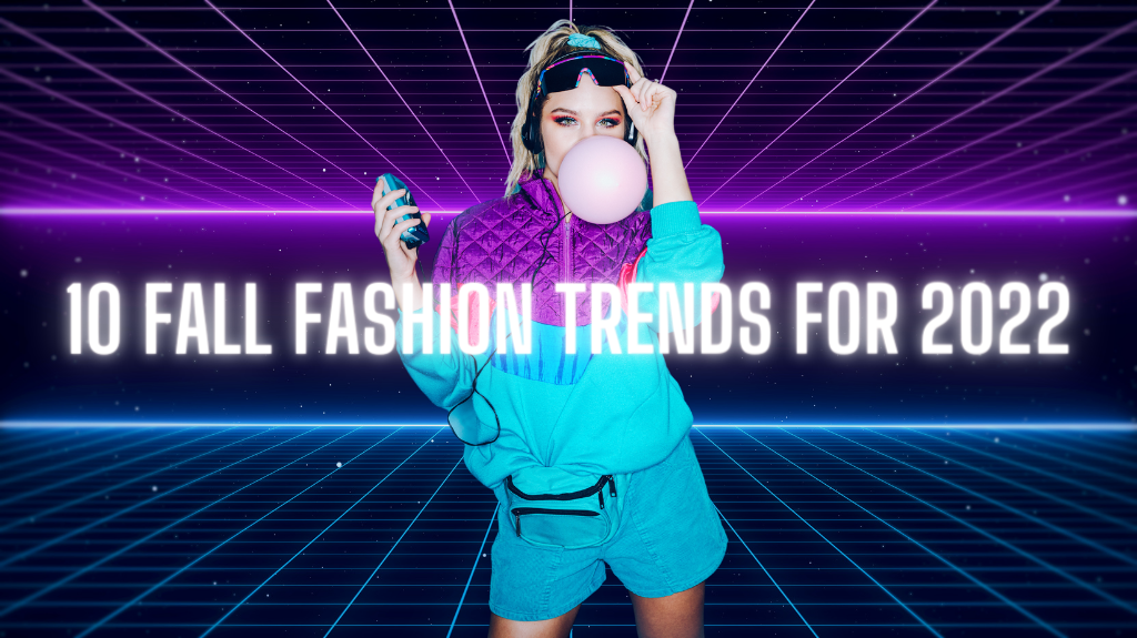 10 FALL FASHION TRENDS FOR 2022
